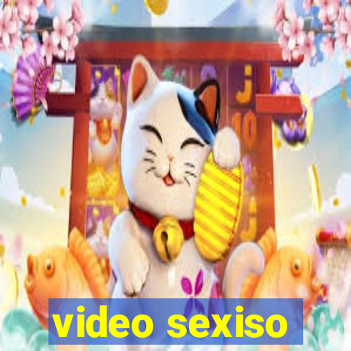 video sexiso